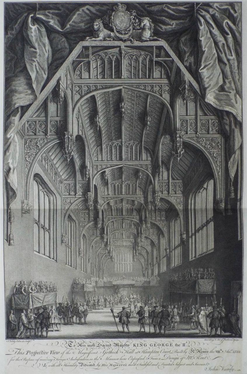Print - To His most Sacred Mejesy King George the IId. This Perspective View of the Magnificent Gothick Hall at Hampton Court, Built by K. Henry the VIIIth. Ano. 1532. for the purpose of receiving Foreign Ambassadors, in the Manner here Expressed, From a Design by Mr. Kent, Is with all Humility Dedicated, by His Majesty's most Faithful and Devoted Subject and Servant, John Vardy. - Vardy
